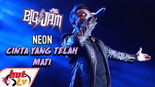 ( LIVE ) NEON - CINTA YANG TELAH MATI ( BIG JAM 2019 )