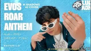 Evos Roar Anthem - Lucky Adnan (M Shadows AI Cover)