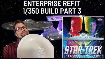 Star Trek 1:350 Scale Enterprise Refit Build. part 3