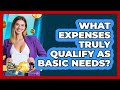 What Expenses Truly Qualify As Basic Needs?