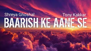 BAARISH KE AANE SE -(Lyrics) | SHREYA GHOSHAL,TONY KAKKAR | MANISHA RANI,PARTH SAMTHAAN | ANL Lyrics