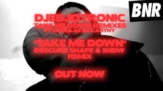 Djedotronic ft. Douglas McCarthy - Take Me Down (Obscure Shape & SHDW Remix) [Official Audio]