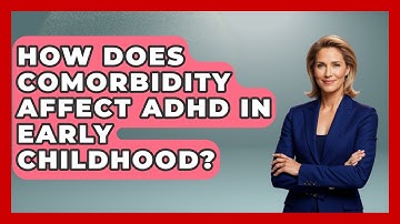 How Does Comorbidity Affect ADHD In Early Childhood? - Brain Development Hub