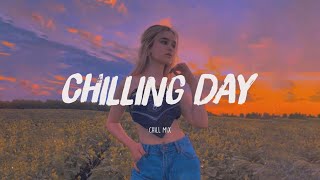 Chilling Day 🍇 Tiktok hits 2022 ~ Viral songs latest