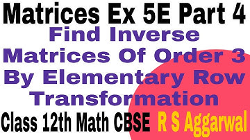 Matrices Ex 5E Part4 Find inverse matrices of order 3 elementary opr Class 12 Math R S Aggarwal CBSE