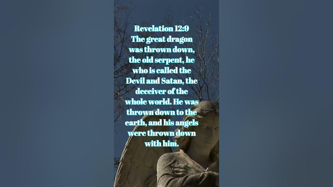 Revelation 12:9 The great dragon was thrown down, the old serpent, he who is called the Devil and ..