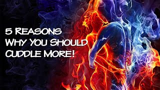 5 Reasons Why You Should Cuddle More!