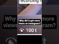 why did it get more views on instagram?