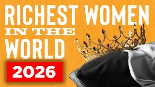 Top 10 Wealthiest Women 2026