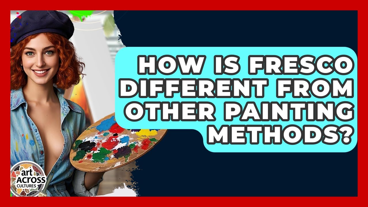 How Is Fresco Different From Other Painting Methods? - Art Across Cultures
