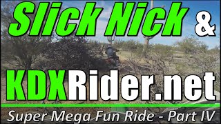 Slick Nick & KDXrider.net - Super Mega Fun Ride - KDX220's - Part IV