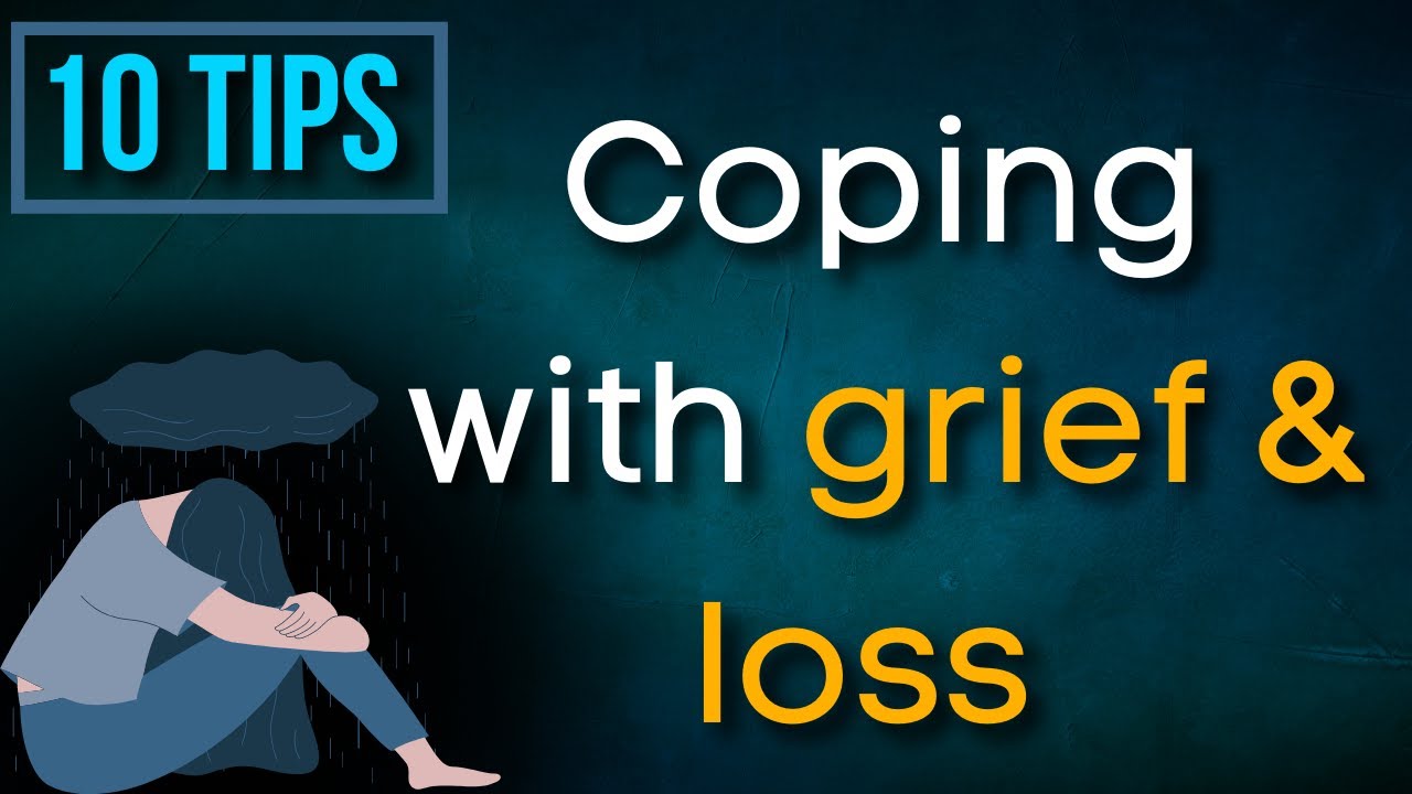 10 Tips For Coping With Grief & Loss Of A Loved One - YouTube