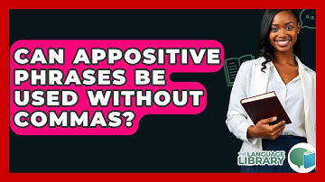 Can Appositive Phrases Be Used Without Commas? - The Language Library