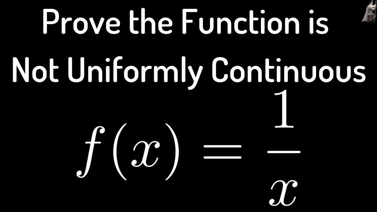 Proof That F X 1 X Is Not Uniformly Continuous On 0 1 Youtube