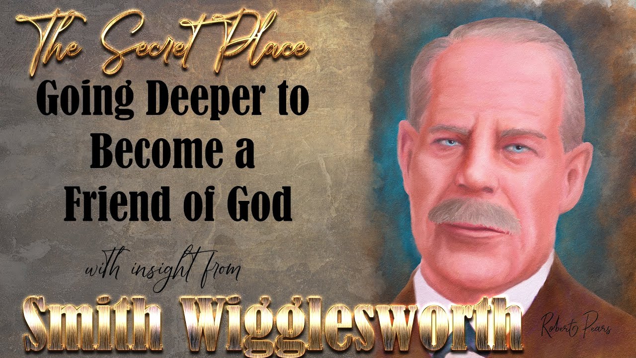 Взгляд Смита Вигглсворта на тайную комнату и как проникнуть глубже и стать другом Бога