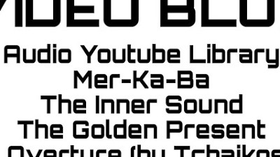 Video blur 1 - Mer-Ka-Ba, The Inner Sound, The Golden Present & 1812 Overture (by Tchaikosvky)
