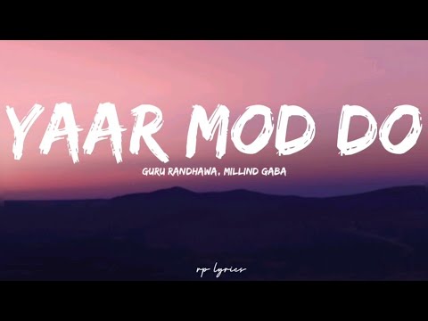 Guru Randhawa  Millind Gaba  Yaar Mod Do Full Lyrics Video 