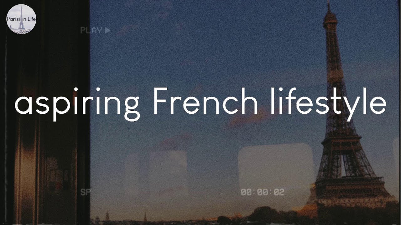 A playlist for aspiring French lifestyle French vibes music YouTube