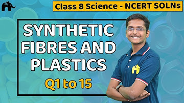 Synthetic Fibres and Plastics | Class 8 Science | Chapter 3 | NCERT Solutions | Questions 1-15