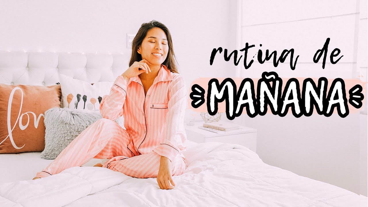 MI RUTINA DE MAÑANA 2018 MORNING ROUTINE YouTube