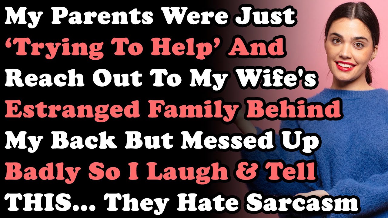 Parents Were Just Trying To Help To Reach Out My Wife's Estranged Family & Messed Up Badly So I Tell