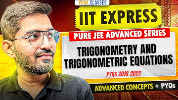 IIT EXPRESS | JEE ADVANCED PYQs Trigonometry and Trigonometric Equations | NISHANT VORA