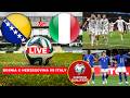 Bosnia &amp; Herzegovin vs Italy Live Stream World Cup Qualification Football Match Today Score en Vivo