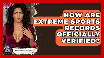 How Are Extreme Sports Records Officially Verified? | Epic World Record Holders