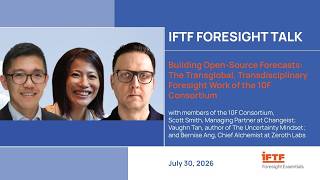 IFTF Foresight Talk: Building Open-Source Forecasts — The Foresight Work of the 10F Consortium