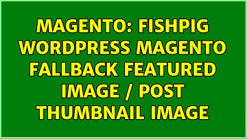 Magento: Fishpig Wordpress Magento fallback featured image / post thumbnail image
