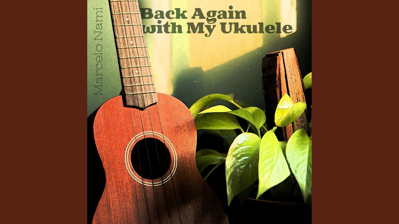 Back Again with My Ukulele