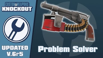 Custom Weapons: Knockout Updated Demonstration - Problem Solver