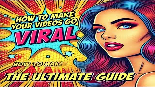 How To Make Videos Go Viral  The Ultimate Guide!