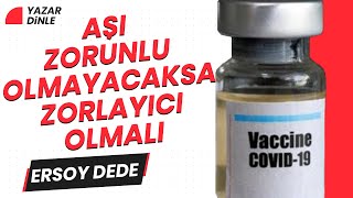 Aşı Zorunlu Olmayacaksa Da Zorlayıcı Olmalı