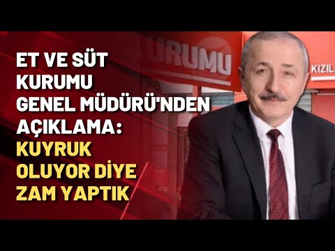 Et ve Süt Kurumu Genel Müdürü Osman Uzun: Kuyruk oluyor diye zam yaptık