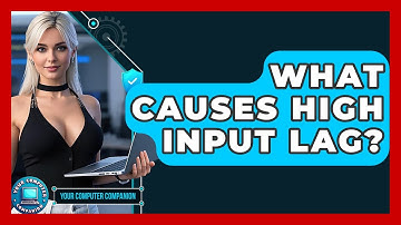 What Causes High Input Lag? - Your Computer Companion
