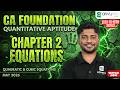 Chapter 2 - Equations Part 2 | CA Foundation Maths May 2026 | ZeroToHero Series | Nithin | Detailed