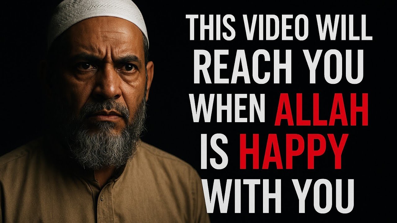 This Video Will Reach You When Allah ls HAPPY With You