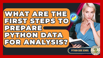 What Are The First Steps To Prepare Python Data For Analysis? - Python Code School