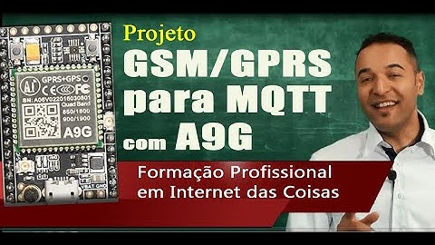 Comunicação MQTT com Módulo GSM/GPRS + GPS A9G