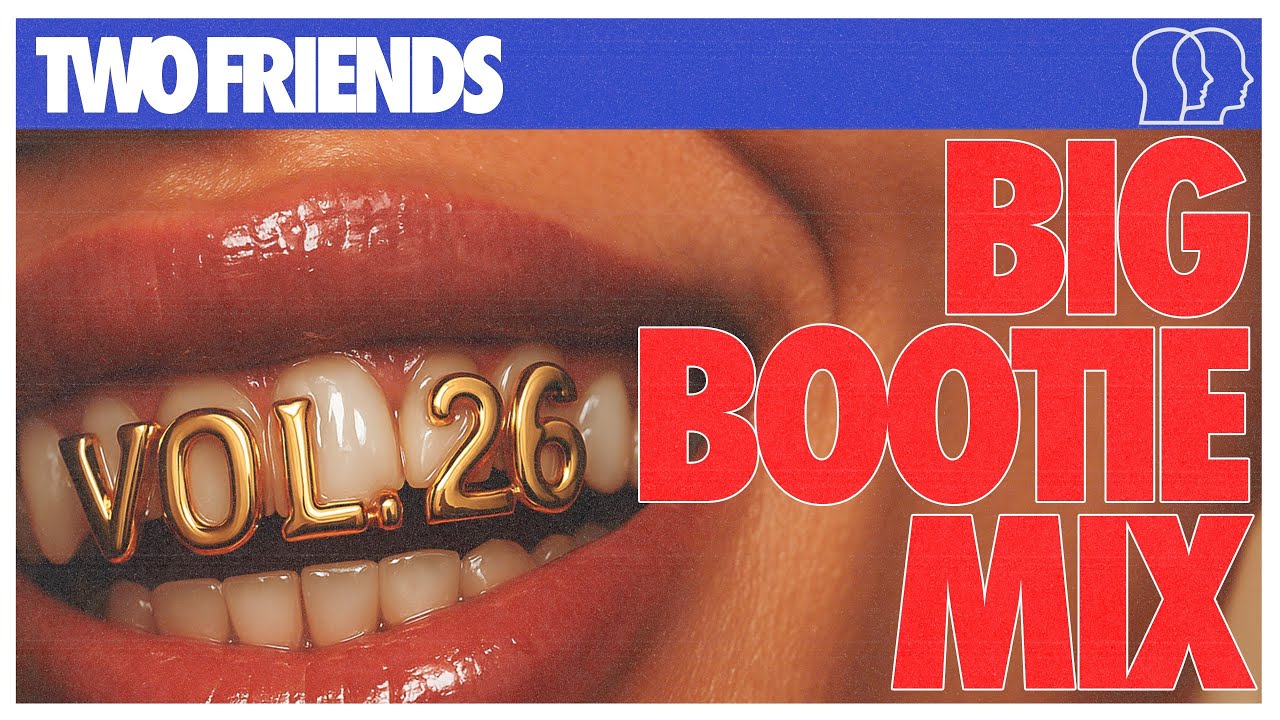 Two Friends - Big Bootie Mix, Vol. 26 - YouTube Music