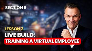 SECTION 6 – Lesson 2: Live Build: Training a Virtual Employee