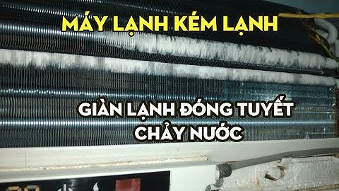 ĐIỀU HÒA KÉM LẠNH,ĐÓNG TUYẾT GIÀN LẠNH,CHẢY NƯỚC CÁCH XỬ LÍ