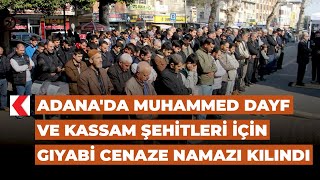 Adanada Muhammed Dayf Ve Kam Şehitleri Için Gıyabi Cenaze Namazı Kılındı
