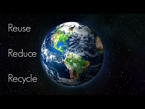 How To Save The Earth - REUSE | REDUCE | RECYCLE