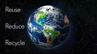 How To Save The Earth - REUSE | REDUCE | RECYCLE