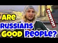 Do you think  Russians are GOOD PEOPLE?, Russia || Street247