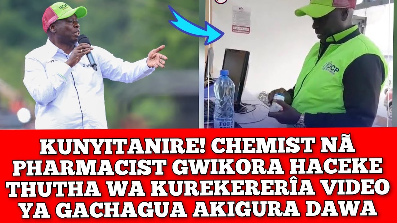 GICANJAMA! VIDEO YA GACHAGUA AKIGURA DAWA KÛREHE THÎNA.. PHARMACIST NA MWENÊ CHEMIST IN TROUBLE