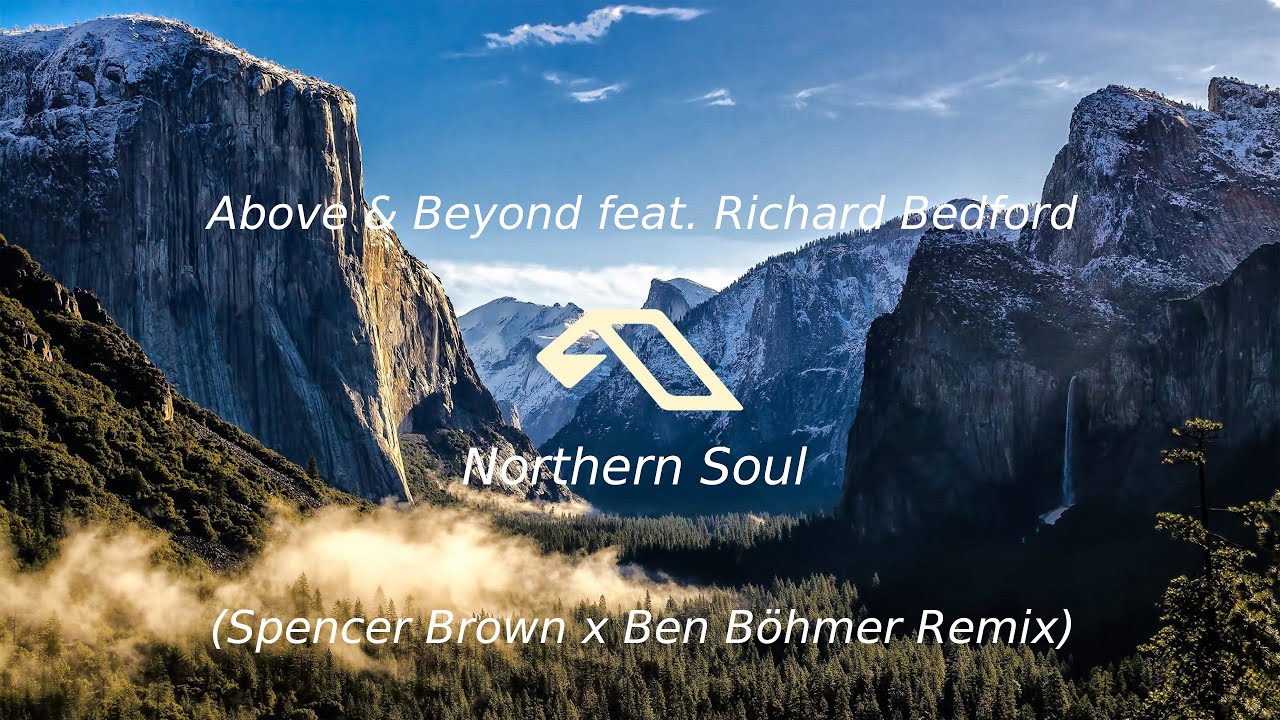 Above & Beyond feat. Richard Bedford - Northern Soul (Spencer Brown x Ben Böhmer Remix)