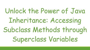 Unlock the Power of Java Inheritance: Accessing Subclass Methods through Superclass Variables